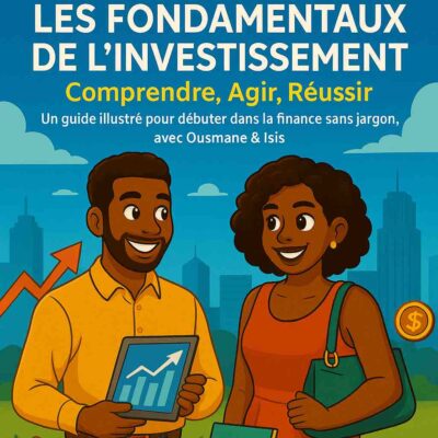 Les Fondamentaux de l’Investissement – Comprendre, Agir, Faire Fructifier